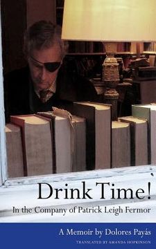 portada Drink Time! In the Company of Patrick Leigh Fermor: A Memoir (en Inglés)