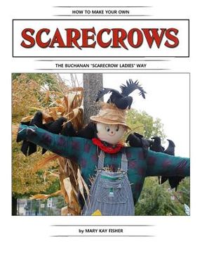 portada How To Make Your Own Scarecrow the Buchanan Scarecrow Ladies Way (en Inglés)