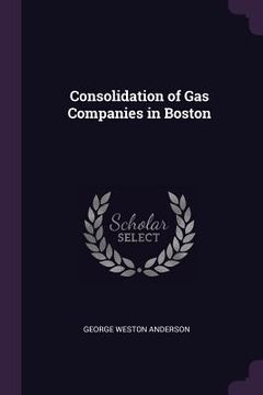 portada Consolidation of Gas Companies in Boston (en Inglés)