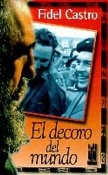 portada El Decoro Del Mundo : Che Guevara Visto Por Fidel Castro (gebaratik At)