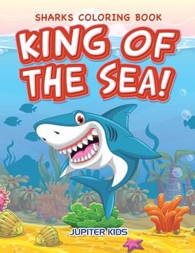 portada King of the Sea! Sharks Coloring Book (en Inglés)