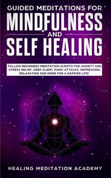 portada Guided Meditations for Mindfulness and Self Healing: Follow Beginners Meditation Scripts for Anxiety and Stress Relief, Deep Sleep, Panic Attacks, Dep (en Inglés)