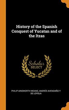 portada History of the Spanish Conquest of Yucatan and of the Itzas 