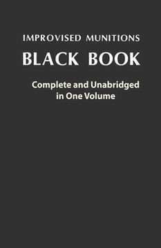 portada Improvised Munitions Black Book: Complete and Unabridged in one Volume: Complete and Unabridged in one Volume: (en Inglés)