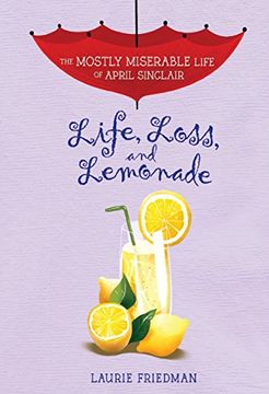 portada Life, Loss, and Lemonade (The Mostly Miserable Life of April Sinclair)