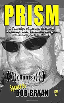 portada Prism: A Collection of Random Anecdotal Fragments, -Isms, Delusional Thoughts, Confessions, Conversations & (((( Rants )))) (gv Docu-Series) (en Inglés)