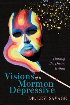 portada visions of a mormon depressive: finding the divine within (en Inglés)