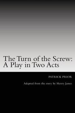 portada The Turn of the Screw: A Play in Two Acts: Adapted from the story by Henry James (en Inglés)