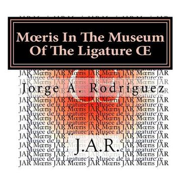 portada Moeris In The Museum Of The Ligature OE: - Why there is not a key for the ligature OE? - Moeris asked. (en Inglés)