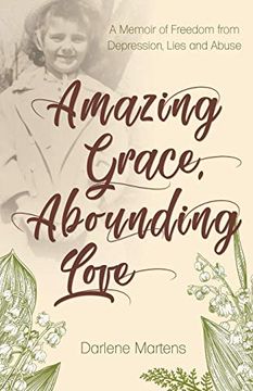 portada Amazing Grace, Abounding Love: A Memoir of Freedom From Depression, Lies and Abuse (en Inglés)