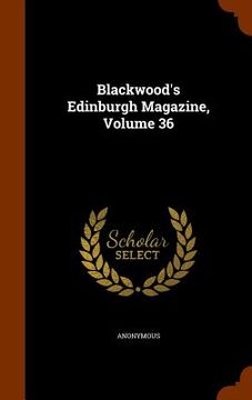 portada Blackwood's Edinburgh Magazine, Volume 36 (in English)