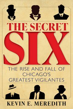 portada The Secret Six. The Rise and Fall of Chicago's Greatest Vigilantes (en Inglés)