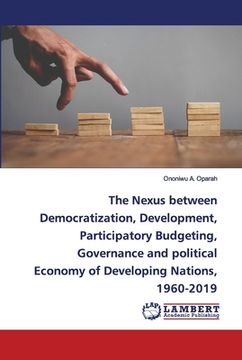 portada The Nexus between Democratization, Development, Participatory Budgeting, Governance and political Economy of Developing Nations, 1960-2019 (en Inglés)