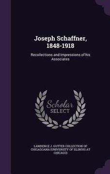 portada Joseph Schaffner, 1848-1918: Recollections and Impressions of his Associates (in English)