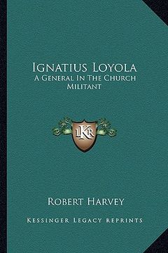 portada ignatius loyola: a general in the church militant
