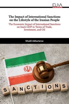 portada The Impact of International Sanctions on the Lifestyle of the Iranian People: The Economic Impact of International Sanctions on Iran's GDP in Terms of (en Inglés)