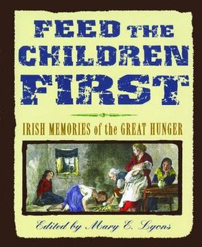portada feed the children first: irish memories of the great hunger (en Inglés)