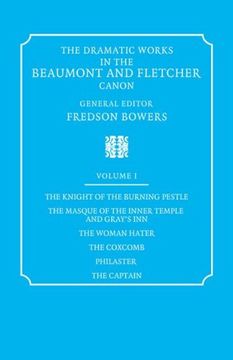 portada The Dramatic Works in the Beaumont and Fletcher Canon: Volume 1, the Knight of the Burning Pestle, the Masque of the Inner Temple and Gray's Inn, The: V. 1, 