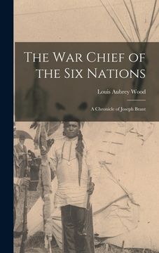 portada The war Chief of the Six Nations: A Chronicle of Joseph Brant (en Inglés)
