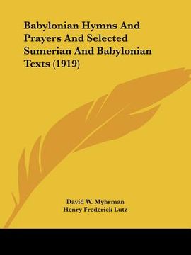 portada babylonian hymns and prayers and selected sumerian and babylonian texts (1919) (in English)