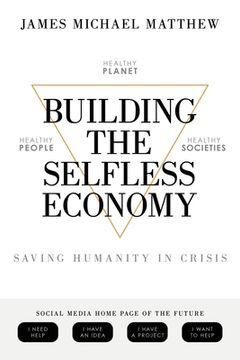 portada Building the Selfless Economy: Saving Humanity In Crisis (en Inglés)