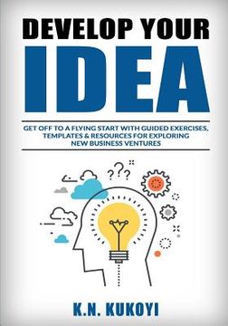 portada Develop Your Idea!: Get off to a flying start with your startup. Guided exercises, templates & resources for exploring new business ventur (en Inglés)