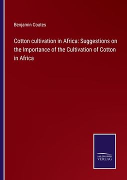 portada Cotton cultivation in Africa: Suggestions on the Importance of the Cultivation of Cotton in Africa (en Inglés)