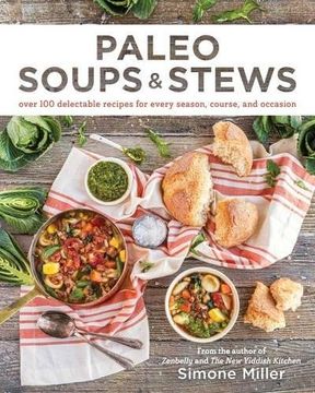 portada Paleo Soups & Stews: Over 100 Delectable Recipes for Every Season, Course, and Occasion