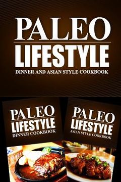portada Paleo Lifestyle - Dinner and Asian Style Cookbook: Modern Caveman CookBook for Grain Free, Low Carb, Sugar Free, Detox Lifestyle (en Inglés)
