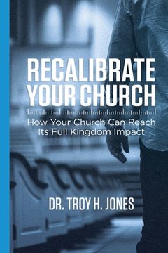 portada Recalibrate Your Church: How Your Church Can Reach Its Full Kingdom Impact (en Inglés)