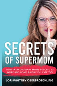 portada Secrets of Supermom: How Extraordinary Moms Succeed at Work and Home & how you can Too! (en Inglés)