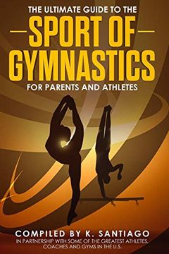 portada The Ultimate Guide to the Sport of Gymnastics for Parents and Athletes (en Inglés)