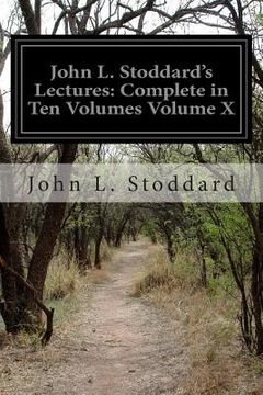 portada John L. Stoddard's Lectures: Complete in Ten Volumes Volume X (en Inglés)