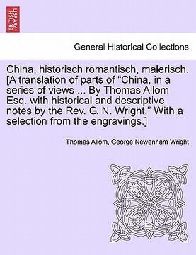 portada china, historisch romantisch, malerisch. [a translation of parts of "china, in a series of views ... by thomas allom esq. with historical and descript (en Inglés)