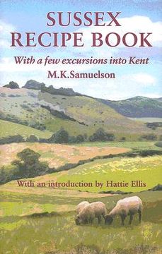 portada Sussex Recipe Book (with a Few Excursions Into Kent) (en Inglés)