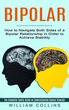 portada Bipolar: How to Navigate Both Sides of a Bipolar Relationship in Order to Achieve Stability (The Complete Family Guide on Under (in English)