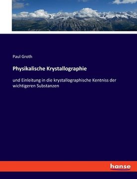 portada Physikalische Krystallographie: und Einleitung in die krystallographische Kentniss der wichtigeren Substanzen (en Alemán)