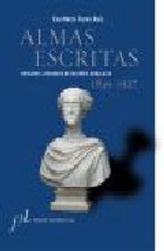 portada Almas Escritas: Retratos Literarios de Mujeres: 1849-1927 (in Spanish)