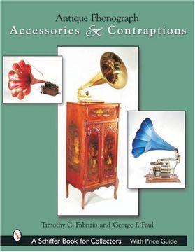 portada Antique Phonograph Accessories & Contraptions (a Schiffer Book for Collectors) (en Inglés)