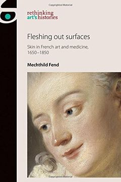 portada Fleshing out Surfaces: Skin in French Art and Medicine, 1650-1850 (Rethinking Art's Histories)