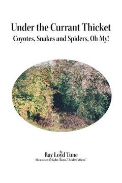 portada Under the Currant Thicket: Coyotes, Snakes and Spiders, Oh My! (en Inglés)