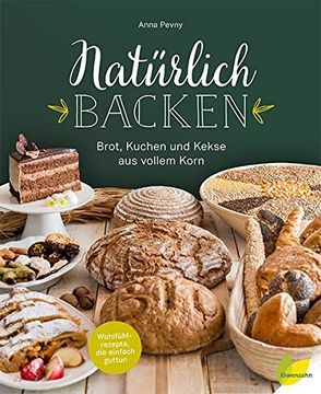 portada Natürlich Backen: Brot, Kuchen und Kekse aus Vollem Korn. Wohlfühlrezepte, die Einfach Guttun (en Alemán)
