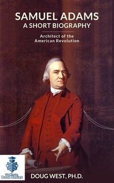 portada Samuel Adams: A Short Biography: Architect of the American Revolution (en Inglés)