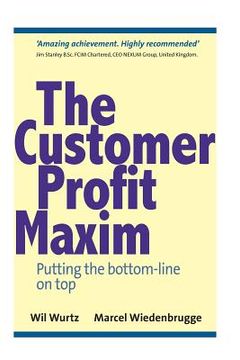 portada The Customer Profit Maxim: Putting the Bottom-line on Top (en Inglés)