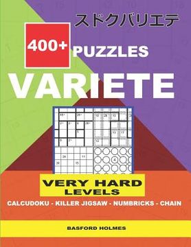 portada 400 + VARIETE Very hard levels Calcudoku - Killer Jigsaw Numbricks - Chain.: Holmes presents to your attention a collection of proven sudoku. Excellen (en Inglés)
