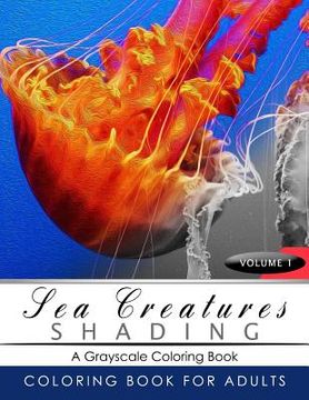 portada Sea Creatures Shading Volume 1: Fish Grayscale coloring books for adults Relaxation Art Therapy for Busy People (Adult Coloring Books Series, grayscal (in English)