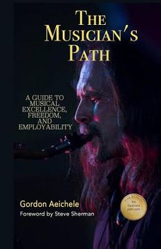 portada The Musician's Path: A Guide to Music Excellence, Freedom and Employability (en Inglés)