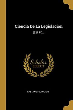 portada Ciencia de la Legislación: (327 P. ).