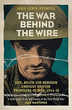 portada The war Behind the Wire: The Life, Death and Glory of British Prisoners of War, 1914-18 (in English)