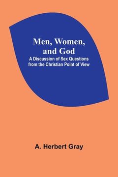 portada Men, Women, and God; A Discussion of Sex Questions from the Christian Point of View (en Inglés)